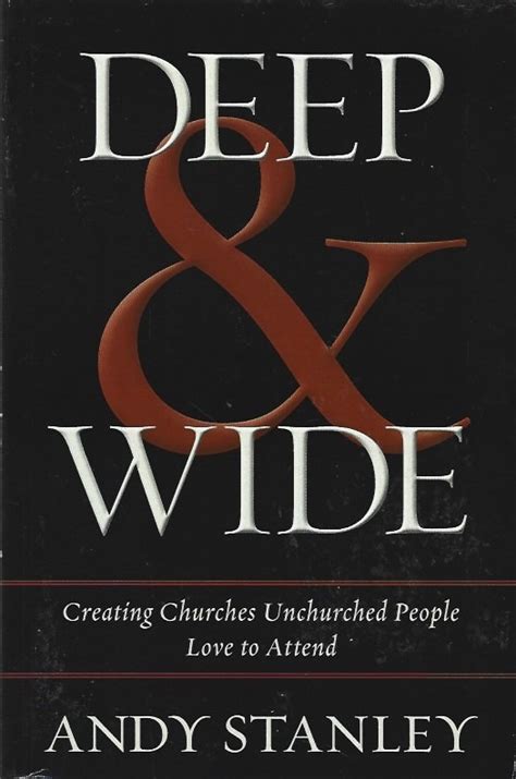 Read Online Deep And   Wide Creating Churches Unchurched People Love To Attend By Andy Stanley