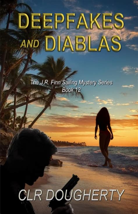 Deepfakes and Diablas (J.R. Finn Sailing Mystery Series …