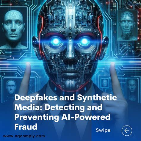 Deepfakes and Synthetic Media Detecting and Preventing AIPowered Fraud