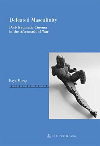 Defeated Masculinity: Post-Traumatic Cinema in the Aftermath of War