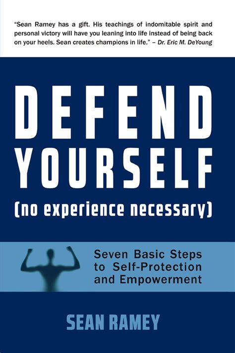 Defend Yourself No Experience Necessary Seven Basic Steps To Self Protection And Empowerment