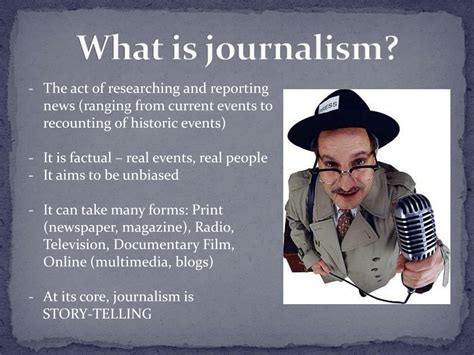According to the Encyclopaedia Britannica, journalism is "… the collection, preparation, and distribution of news and related commentary and feature materials .... 