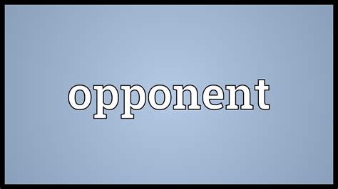 Define opponents. A quick definition of opponent: Opponent: An opponent is someone who is against you in a competition or disagreement. They may challenge the evidence you present or speak against a motion you propose in a parliamentary setting. The opposite of an opponent is a proponent, who supports your position. 