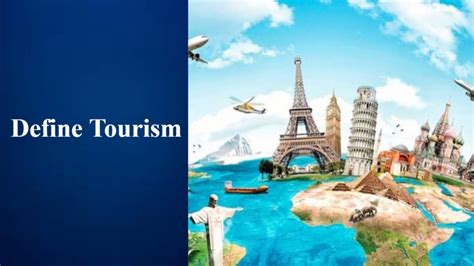 Define the term tourism. Why is tourism known as a …