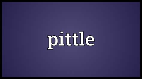 Definition of pittle, meaning of the word pittle and anagrams