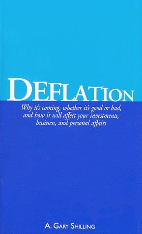 Full Download Deflation Why Its Coming Whether Its Good Or Bad And How It Will Affect Your Investments Business And Personal Affairs By A Gary Shilling