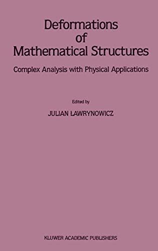 Deformation Of Mathematical Structures Complex Analysis With Physical Applications