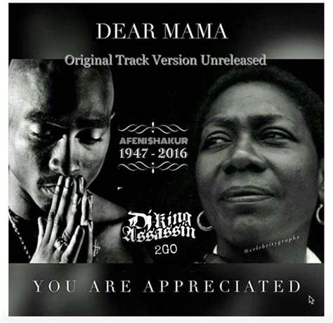 Deir mama. You are appreciated. [Chorus] [Verse Three: 2Pac] Pour out some liquor and I reminsce, cause through the drama. I can always depend on my mama. And when it seems that I'm hopeless. You say the words that can get me back in focus. When I was sick as a little kid. To keep me happy there's no limit to the things you did. 