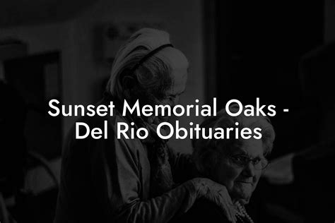 Del rio community spotlight obituaries.  Find service information, send...