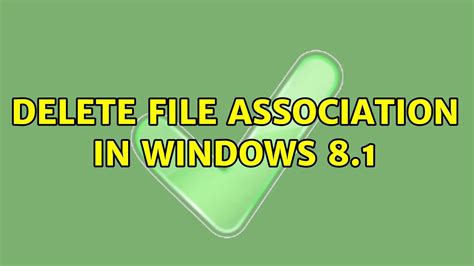 Delete file association in Windows 8.1 - Super User