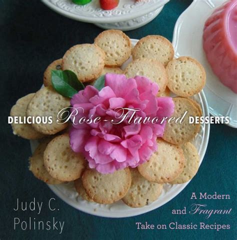Read Delicious Roseflavored Desserts A Modern And Fragrant Take On Classic Recipes By Judy C Polinsky