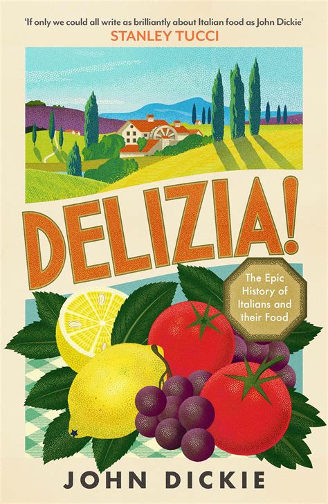 Delizia!: The Epic History of the Italians and Their... by Dickie, John ...