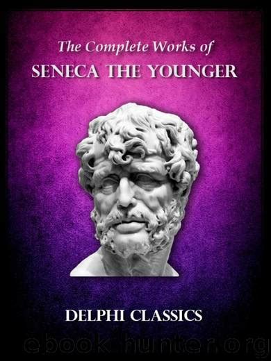 Read Delphi Complete Works Of Seneca The Younger Illustrated Delphi Ancient Classics By Seneca