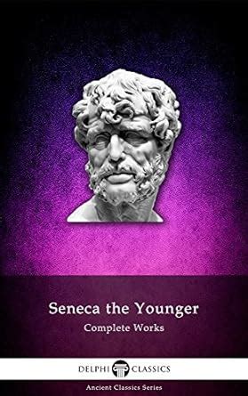 Read Delphi Complete Works Of Seneca The Younger Illustrated Delphi Ancient Classics By Seneca