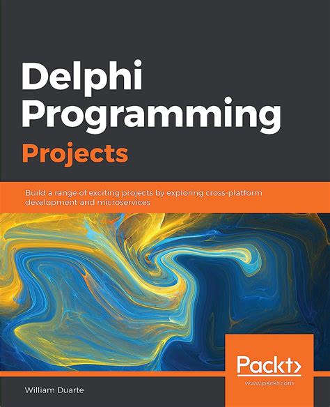 Read Online Delphi Programming Projects Build A Range Of Exciting Projects By Exploring Crossplatform Development And Microservices By William Duarte