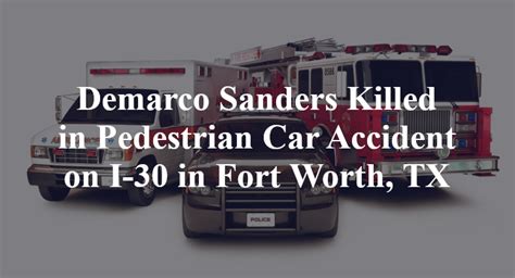 Demarco Antonie Sanders Fatally Struck in Pedestrian Crash on East Freeway [Fort Worth, TX]