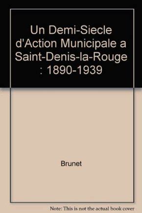 Demi siècle d'action municipale à saint denis la rouge (1890 1939). - Craving you a guide to sobriety.