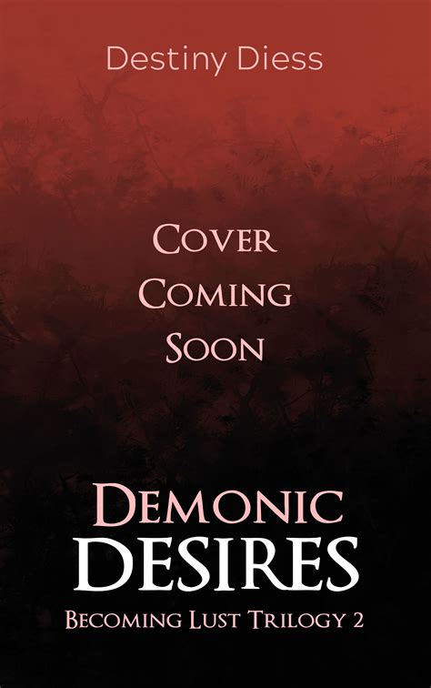 Full Download Demonic Desire Becoming Lust Book 2 By Destiny Diess