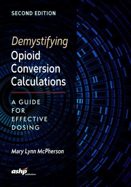 Full Download Demystifying Opioid Conversion Calculations A Guide For Effective Dosing 2Nd Edition By Mary Lynn Mcpherson