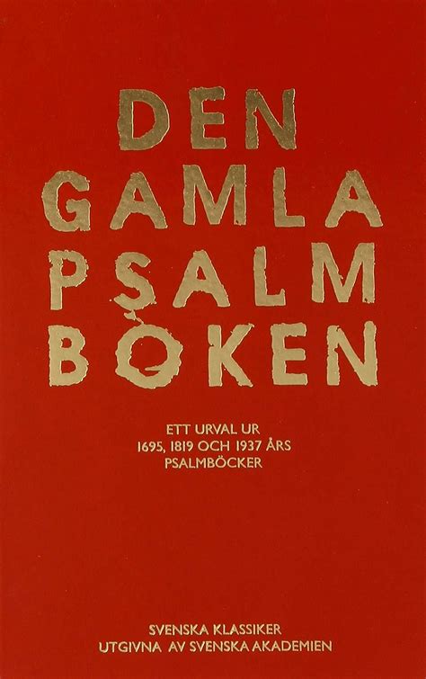 Den gamla psalmboken : ett urval ur 1695, 1819 och 1937 års …