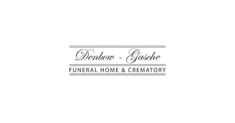 Denbow gasche funeral home crematory. .  ...