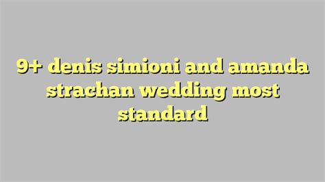 Denis simioni and amanda strachan wedding. Things To Know About Denis simioni and amanda strachan wedding. 