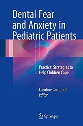 Read Online Dental Fear And Anxiety In Pediatric Patients Practical Strategies To Help Children Cope By Caroline Campbell