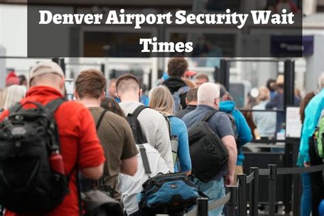 Denver airport security wait time. Katie Calhoun. On Monday, February 5, at 1:32 p.m., I turned the corner on Level 6 of Denver International Airport to reach the new West Security and commence a promised "8-12 minutes" wait for my ... 