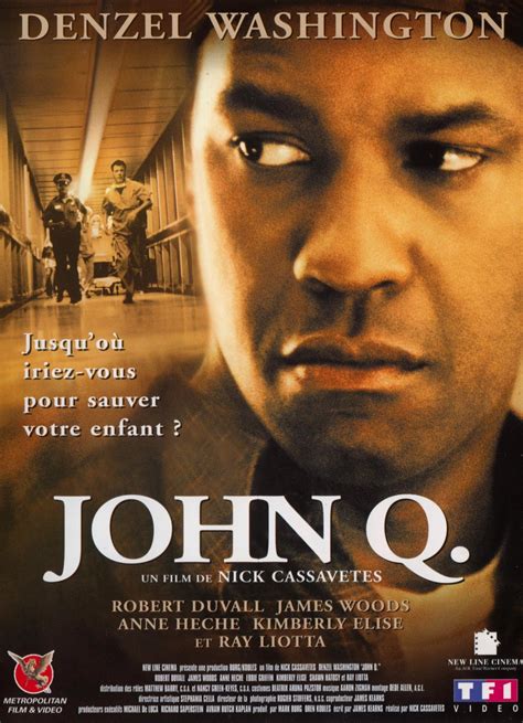 John Q. is a 2002 American thriller drama film written by James Kearns and directed by Nick Cassavetes. It stars Denzel Washington as the title character, a man who is forced to take a hospital emergency room hostage in order for his son to receive a heart transplant..