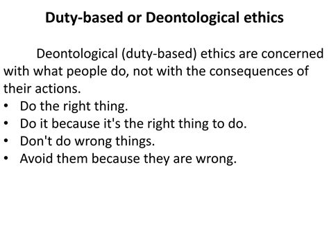 Deontological ethics.  Deontological ethics, often referred to as duty-based ethics...