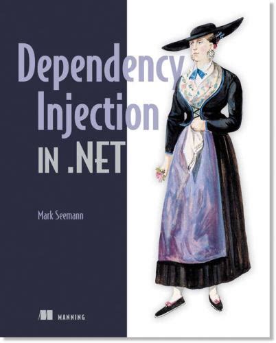 Full Download Dependency Injection In Net By Mark Seemann