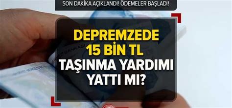 Depremzedelere 15 bin TL taşınma yardımı başvuruları başladı mı? sorusunun yanıtı sorgulanan konular arasında yer alıyor.