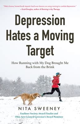 Read Depression Hates A Moving Target How Running With My Dog Brought Me Back From The Brink Running Depression And Anxiety Therapy Bipolar By Nita Sweeney