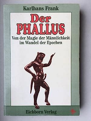 Der phallus  : von der magie der mannlichkeit im wandel der epochen. - Clinical problems in medicine and surgery 3e.