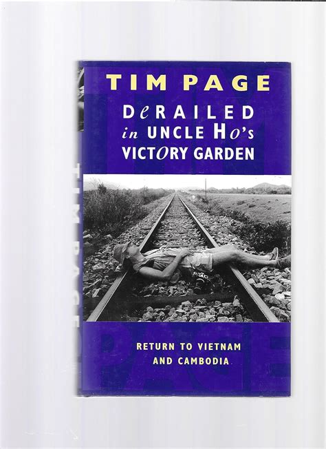 Full Download Derailed In Uncle Hos Victory Garden Return To Vietnam And Cambodia By Tim  Page