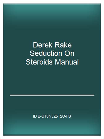 Derek rake seduction on steroids manual. - Semplice guida alla femminilizzazione da parte della maestra dede j d rockefellers book club.