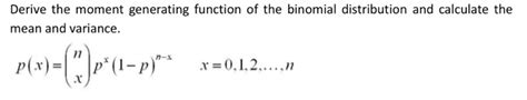 Derive the moment generating function of the binomial distribution and calculate the mean and