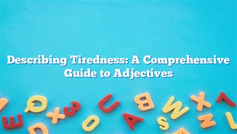 Describing tiredness writing. &rdquo; English offers a rich array of metaphors to ...