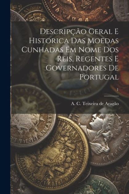 Descripção geral e historica das moedas cunhadas em nome dos reis, regentes e governadores de portugal. - Vw volkswagen aub bby bbz bky motor werkstatthandbuch.