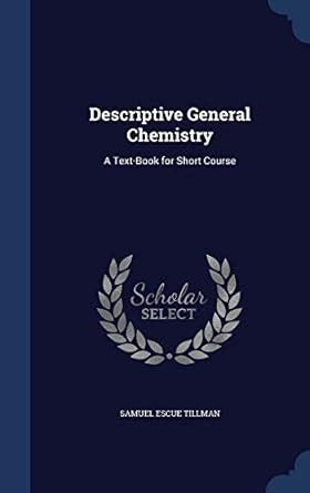 Descriptive General Chemistry A Text Book For Short Course