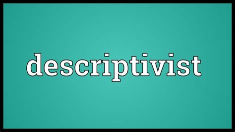 Descriptivist definition. noun. de· scrip· tiv· ist. -və̇st. plural -s. 1. : an advocate of descriptivism. 2. : a specialist in descriptive linguistics. 