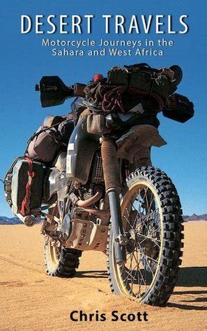 Download Desert Travels  Motorcycle Journeys In The Sahara And West Africa By Chris   Scott