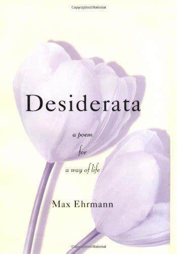 Desiderata: A Poem for a Way of Life by Max Ehrmann Goodreads