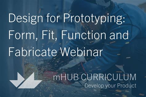 Design for Prototyping Form, Fit, Function and Fabricate Webinar