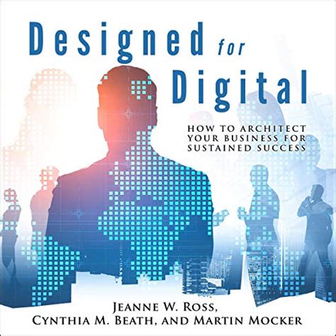 Full Download Designed For Digital How To Architect Your Business For Sustained Success Management On The Cutting Edge By Jeanne W Ross