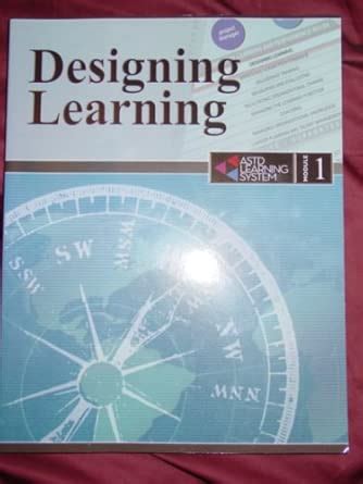 Designing Learning (ASTD Learning System, Module 1)