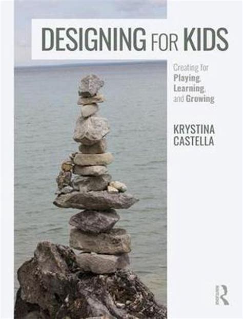 Designing for Kids Creating for Playing, Learning, and Growing