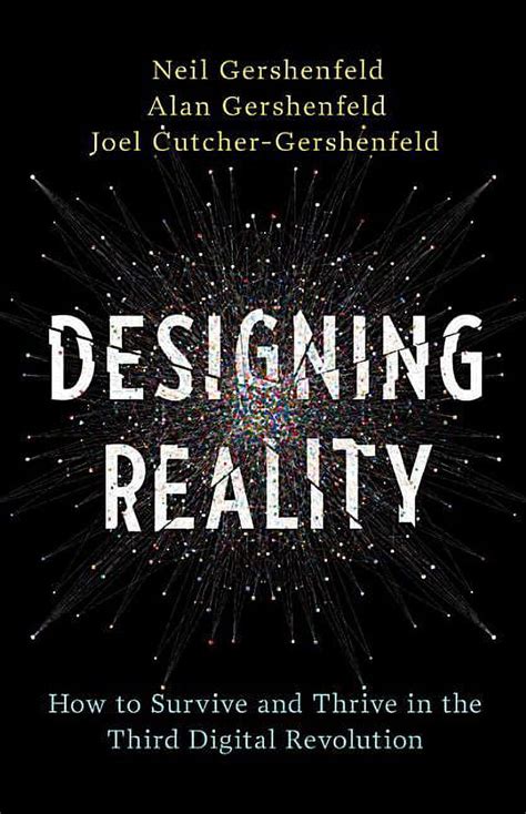 Read Online Designing Reality How To Survive And Thrive In The Third Digital Revolution By Neil Gershenfeld