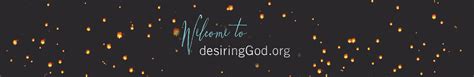 S, Satisfy me in the morning with your steadfast love ( Psalm 90:14 ). . Desiringgodorg