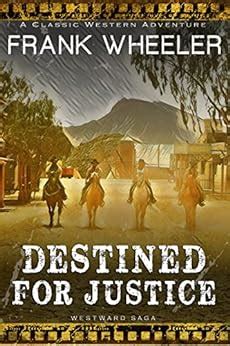 Read Destined For Justice Westward Saga Western A Western Adventure Fiction By Frank Wheeler